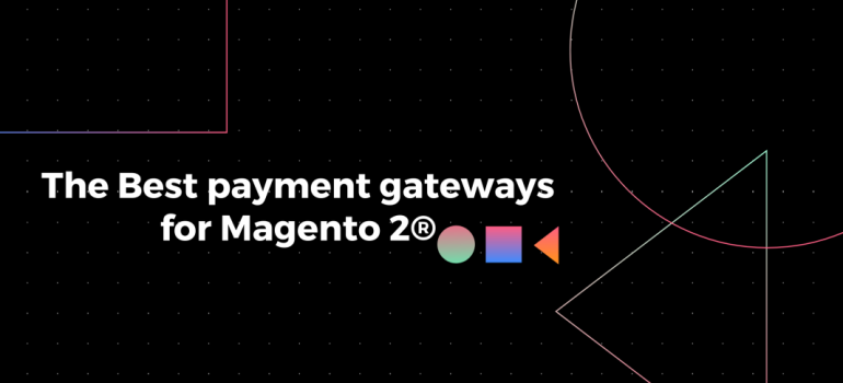 Best payment gateways for Magento 2Ⓡ