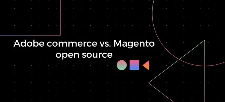 Adobe commerce vs. Magento open source