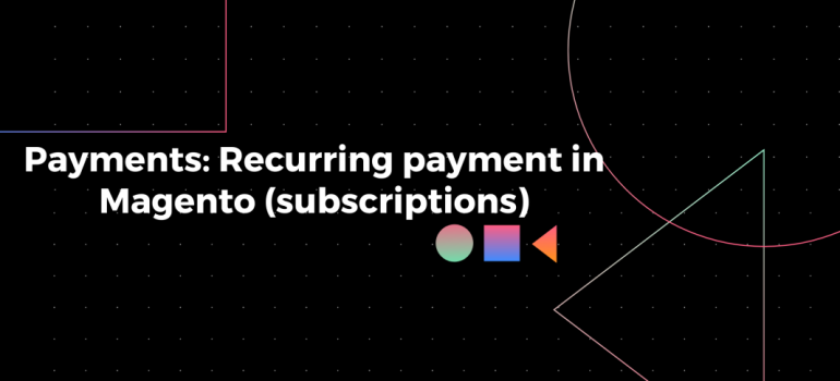 Payments: Recurring payment in Magento 2 (subscriptions)