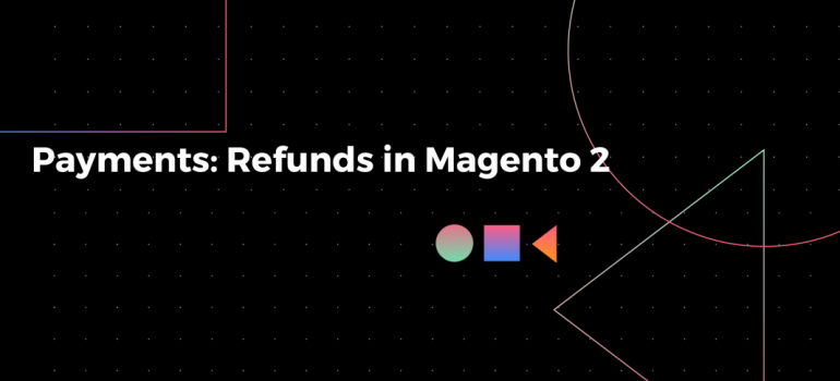 Payments: Refunds in Magento 2