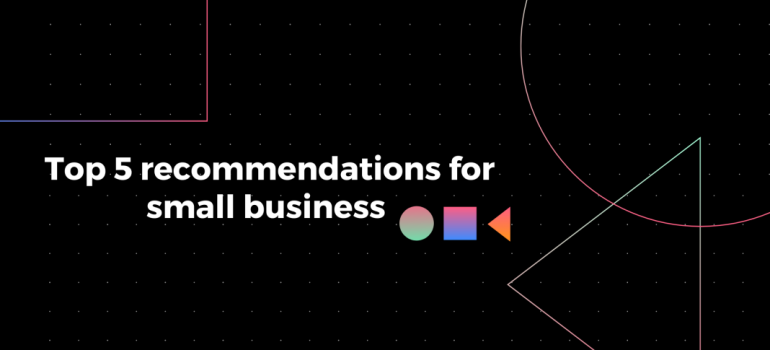 Top 5 recommendations for small business